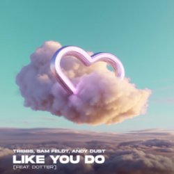 Обложка Tribbs & Sam Feldt & Andy Dust & Dotter - Like You Do (Extended Mix)