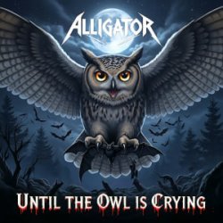 Обложка ALLIGATOR - Until The Owl Is Crying