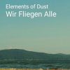 Elements of Dust - Wir fliegen alle