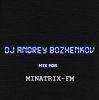 Dj Andrey Bozhenkov - Mix For Minatrix-FM (Vol.03)