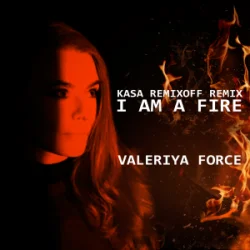 Обложка Valeriya Force - I Am A Fire (Kasa Remixoff remix)