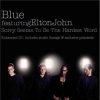 Обложка Blue & Elton John - Sorry seems to be the hardest word Blue & Elton John - Sorry seems to be the hardest word