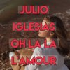 Cover Julio Iglesias - Oh, La La L'Amour (Con La Misma Piedra) Julio Iglesias - Oh, La La L'Amour (Con La Misma Piedra)