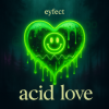 Обкладинка eyfect - Acid Love eyfect - Acid Love
