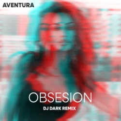 Обложка Aventura - Obsesion (Dj Dark Remix)