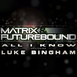 Обложка Matrix & Futurebound ft Luke Bingham - All I Know (Matrix & Futurebound Smash and Grab Mix)