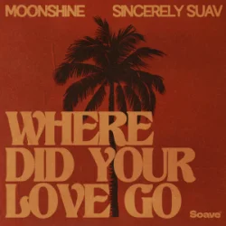 Обложка Moonshine & Sincerely Suav - Where Did Your Love Go