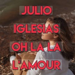 Обложка Julio Iglesias - Oh, La La L'Amour (Con La Misma Piedra)