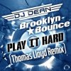 DJ Dean & Brooklyn Bounce - Play It Hard (Thomas Lloyd Remix Edit)