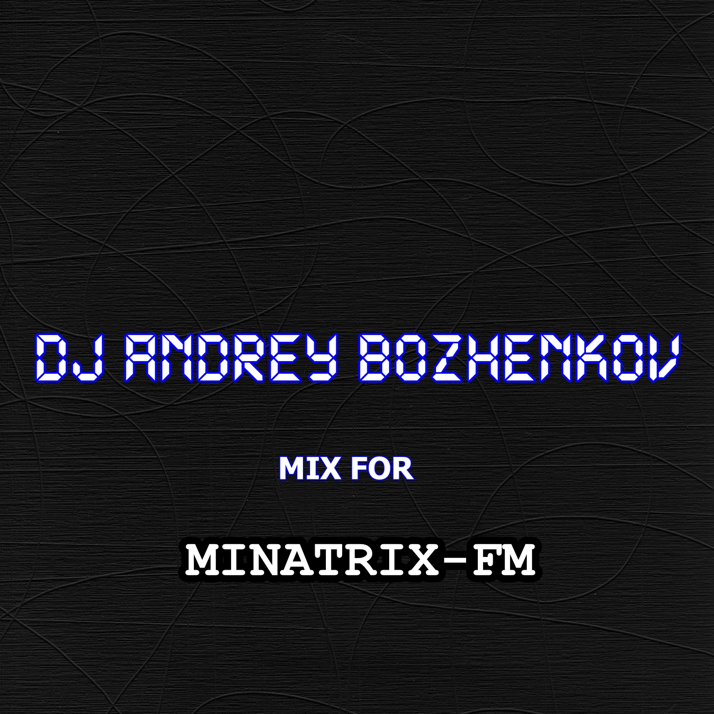Обложка Dj Andrey Bozhenkov - Mix For Minatrix-FM (Vol.04)