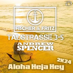 Обложка Fischer & Fritz, Talstrasse 3-5, Andrew Spencer - Aloha Heja Hey 2k24 (Extended Mix)