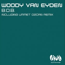Обложка Woody Van Eyden - B.O.B (Ummet Ozcan Remix)
