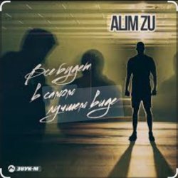 Обложка Alim Zu - Всё будет в самом лучшем виде