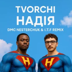Обложка TVORCHI - Надія (I.T.F & DMC NESTERCHUK Remix)