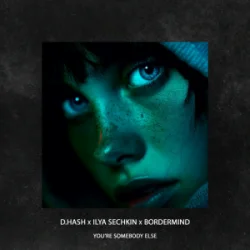 Обложка D.HASH & ILYA SECHKIN & BORDERMIND - You’re Somebody Else