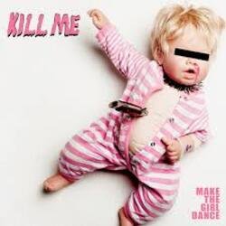 Обложка Make The Girl Dance - Kill Me (We Are Enfant Terrible Remix)