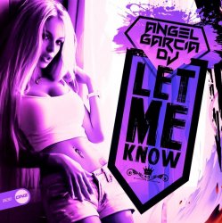 Обложка Angel Garcia DJ - Let Me Know (original mix)