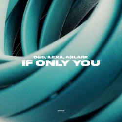 Обложка D&S, ILEXA, ANLARK - If Only You
