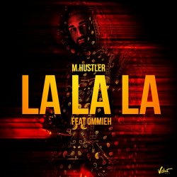 Обложка M.Hustler feat. OMMIEH - La La La