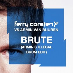 Обложка Ferry Corsten vs. Armin van Buuren - Brute (Armin's Illegal Drum Edit)