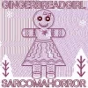 SARCOMA HORROR - GINGERBREADGIRL