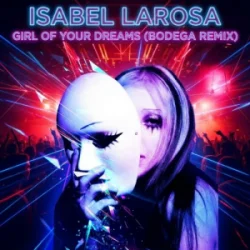 Обложка Isabel Larosa - Girl Of Your Dreams (Bodega Remix)