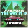 Jamie Hughes - The Way It Is (Hyper Rave Extended)