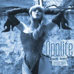Обложка Taylor Swift - Opalite (BUNT. Remix)