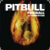 Pitbull feat. John Ryan - Fireball