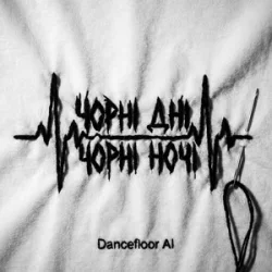 Обложка Dancefloor AI - ЧОРНІ ДНІ ЧОРНІ НОЧІ