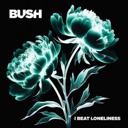 Обложка Bush - I Beat Loneliness