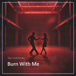 Обложка Serj Yudchenko - Burn With Me