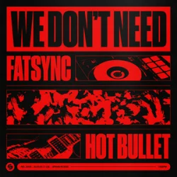Обложка FatSync & Hot Bullet - We Don't Need