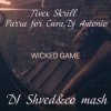 Tivex Skrill ,Parra for Cuva,Dj Antonio - Wicked game (DJ Shved&co mash )