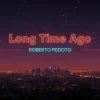 Roberto Pedoto - Long time Ago
