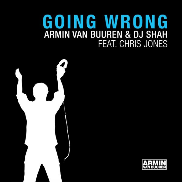 Обложка Armin van Buuren & DJ Shah feat. Chris Jones - Going Wrong (Original Mix)