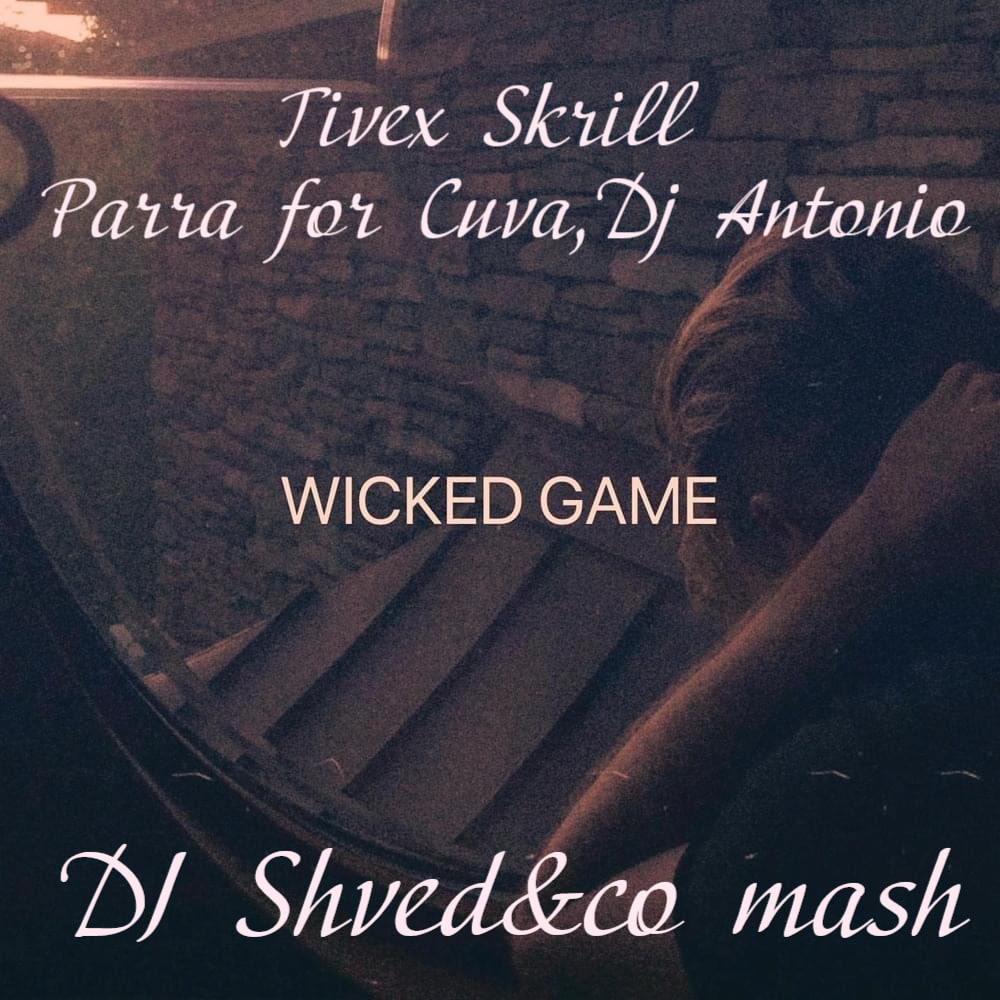 Pochette Tivex Skrill, Parra for Cuva, Dj Antonio - Wicked game (DJ Shved&co mash)