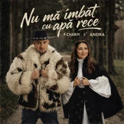 Обложка F.Charm & Andra - Nu mă îmbăt cu apă rece