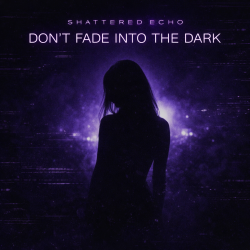 Обложка Shattered Echo - DON'T FADE INTO THE DARK