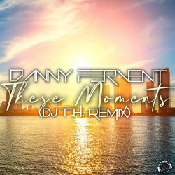 Обложка Danny Fervent - These Moments (DJ T.H. Remix)
