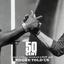 Обложка 50 Cent & Leon Thomas & Fetty Wap - No One Told Us (Extended Version)