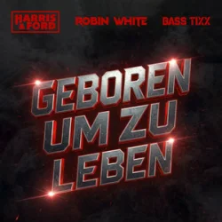 Обложка Harris & Ford & ROBIN WHITE & Bass Tixx - Geboren um zu Leben