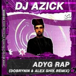 Обложка DJ AZICK - Adyg Rap (Dobrynin & Alex Shik Radio Edit)