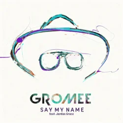 Обложка Gromee & Jordan Grace - Say My Name