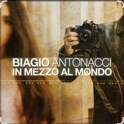 Обложка Biagio Antonacci - In mezzo al mondo