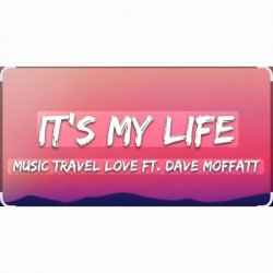 Обложка Music Travel Love feat. Dave Moffatt - It's My Life