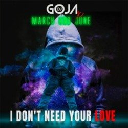 Обложка DJ Goja x March and June - I Don't Need Your Love