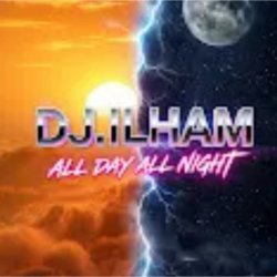 Обкладинка DJ.ILHAM - All Day All Night