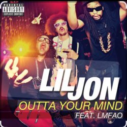Обложка Lil Jon feat. LMFAO - Outta Your Mind (Dirty)