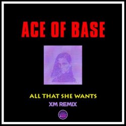 Обложка Ace of Base - All That She Wants (XM Remix)